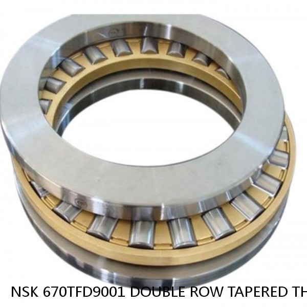 NSK 670TFD9001 DOUBLE ROW TAPERED THRUST ROLLER BEARINGS