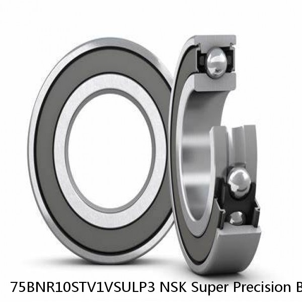 75BNR10STV1VSULP3 NSK Super Precision Bearings